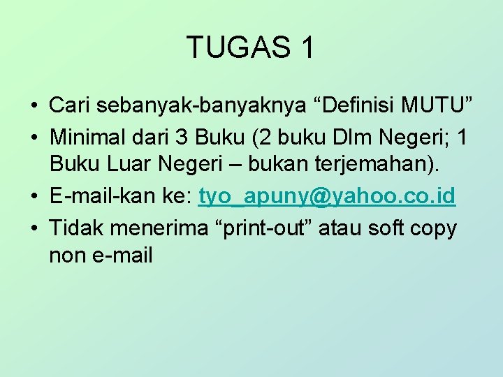 TUGAS 1 • Cari sebanyak-banyaknya “Definisi MUTU” • Minimal dari 3 Buku (2 buku