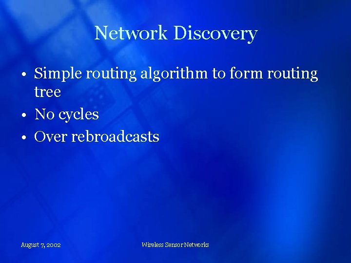 Network Discovery • Simple routing algorithm to form routing tree • No cycles •