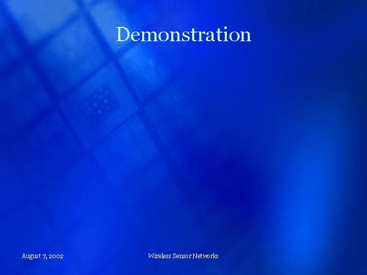 Demonstration August 7, 2002 Wireless Sensor Networks 