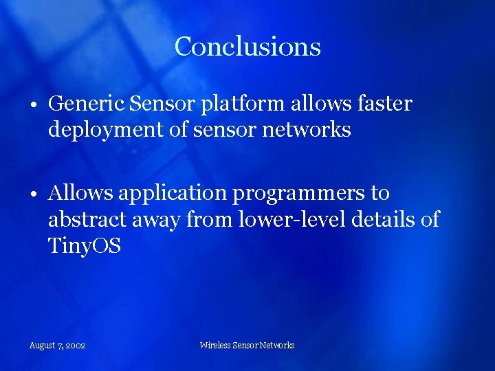 Conclusions • Generic Sensor platform allows faster deployment of sensor networks • Allows application