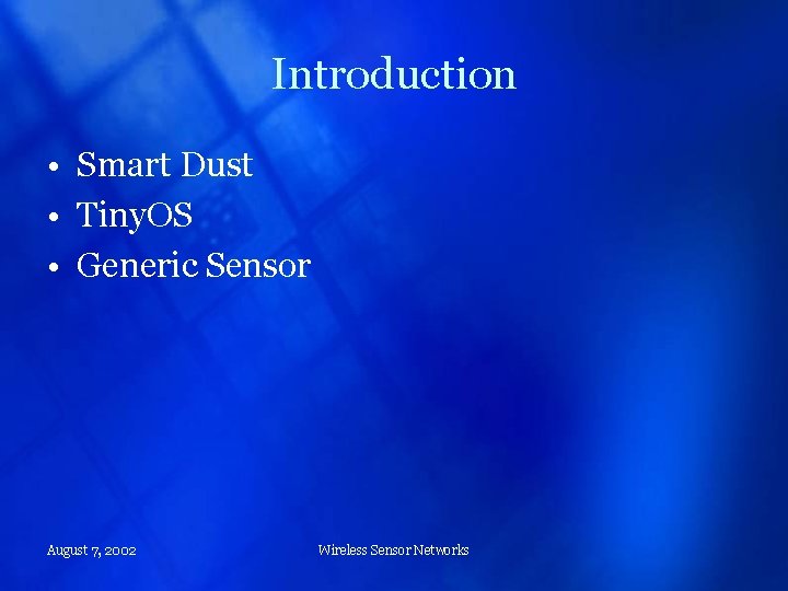 Introduction • Smart Dust • Tiny. OS • Generic Sensor August 7, 2002 Wireless