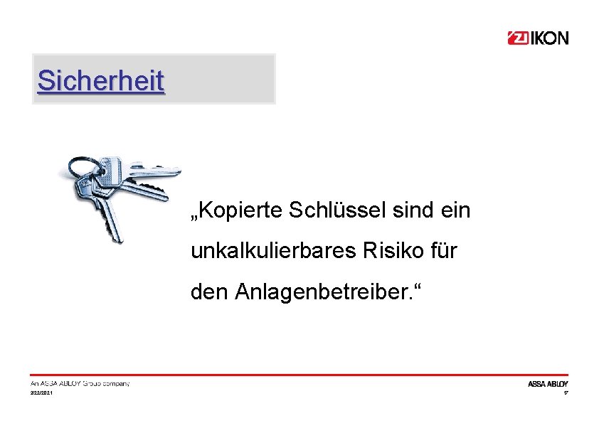 Sicherheit „Kopierte Schlüssel sind ein unkalkulierbares Risiko für den Anlagenbetreiber. “ 2/22/2021 17 