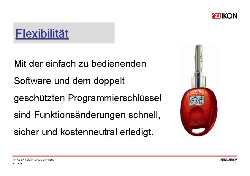 Flexibilität Mit der einfach zu bedienenden Software und dem doppelt geschützten Programmierschlüssel sind Funktionsänderungen