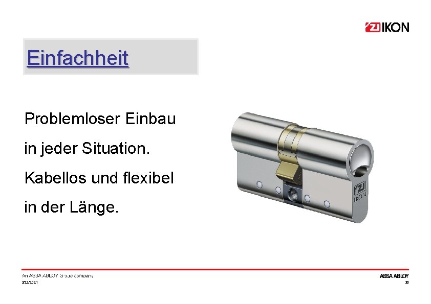 Einfachheit Problemloser Einbau in jeder Situation. Kabellos und flexibel in der Länge. 2/22/2021 30