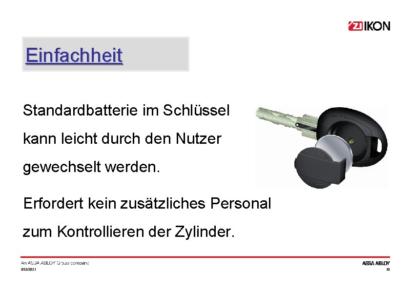 Einfachheit Standardbatterie im Schlüssel kann leicht durch den Nutzer gewechselt werden. Erfordert kein zusätzliches