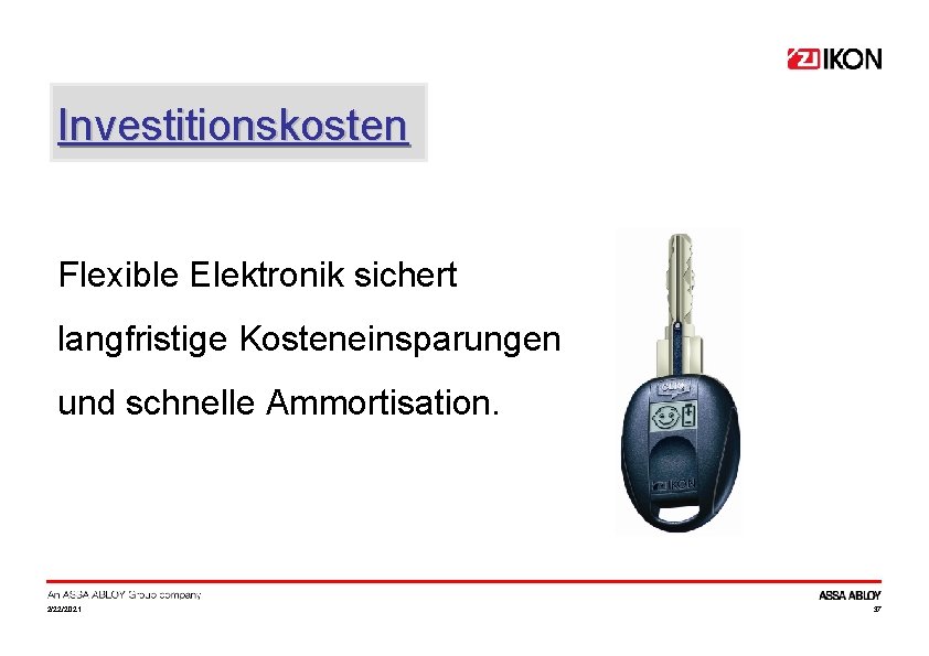 Investitionskosten Flexible Elektronik sichert langfristige Kosteneinsparungen und schnelle Ammortisation. 2/22/2021 37 