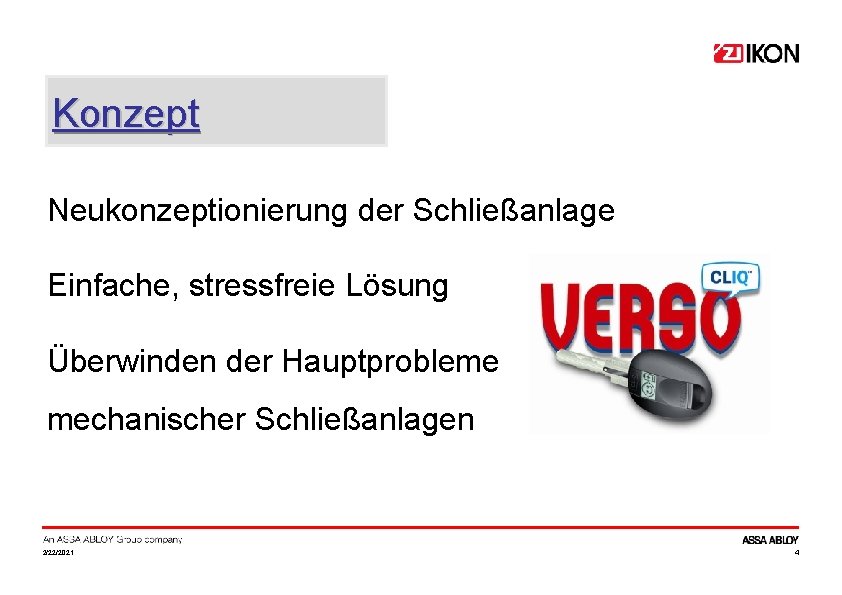 Konzept Neukonzeptionierung der Schließanlage Einfache, stressfreie Lösung Überwinden der Hauptprobleme mechanischer Schließanlagen 2/22/2021 4