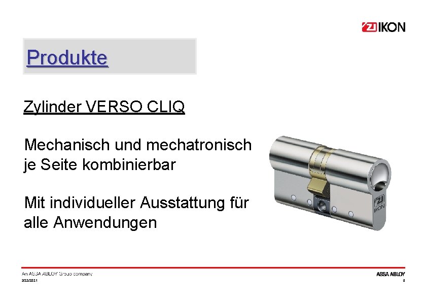 Produkte Zylinder VERSO CLIQ Mechanisch und mechatronisch je Seite kombinierbar Mit individueller Ausstattung für