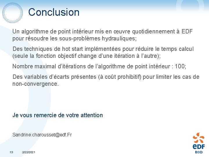 Conclusion Un algorithme de point intérieur mis en œuvre quotidiennement à EDF pour résoudre Conclusion Un algorithme de point intérieur mis en œuvre quotidiennement à EDF pour résoudre