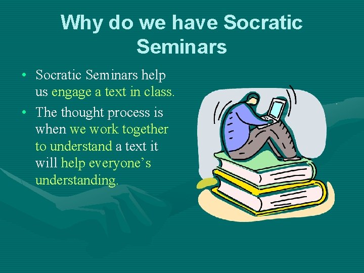 Why do we have Socratic Seminars • Socratic Seminars help us engage a text