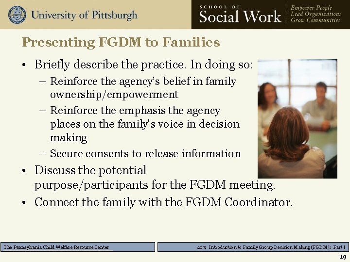 Presenting FGDM to Families • Briefly describe the practice. In doing so: – Reinforce