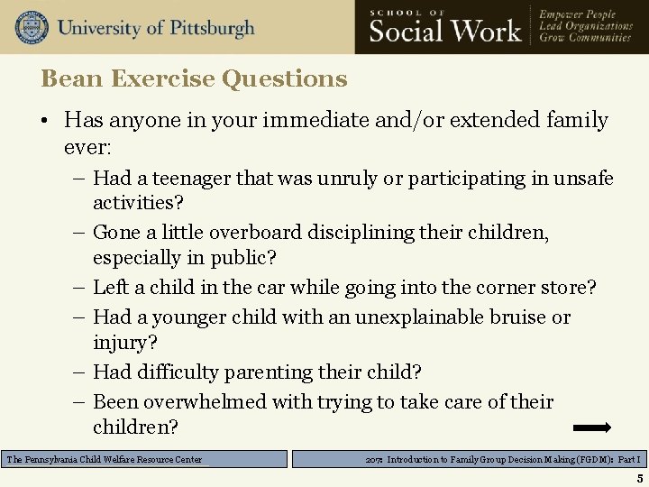 Bean Exercise Questions • Has anyone in your immediate and/or extended family ever: –