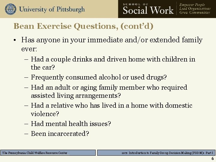 Bean Exercise Questions, (cont’d) • Has anyone in your immediate and/or extended family ever: