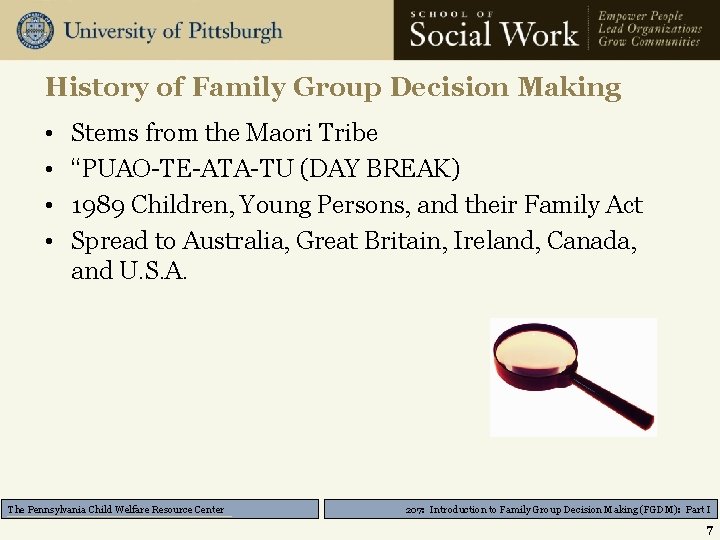 History of Family Group Decision Making • • Stems from the Maori Tribe “PUAO-TE-ATA-TU