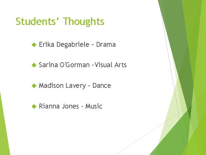 Students’ Thoughts Erika Degabriele – Drama Sarina O'Gorman –Visual Arts Madison Lavery – Dance