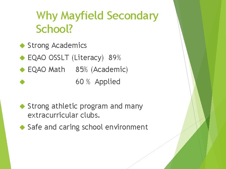 Why Mayfield Secondary School? Strong Academics EQAO OSSLT (Literacy) 89% EQAO Math 85% (Academic)