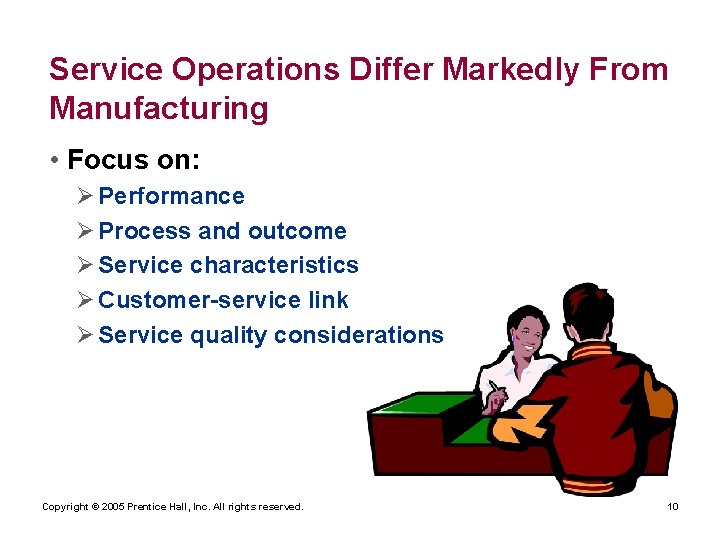 Service Operations Differ Markedly From Manufacturing • Focus on: Ø Performance Ø Process and