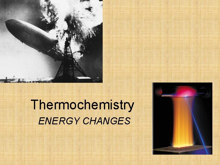 Thermochemistry ENERGY CHANGES . 