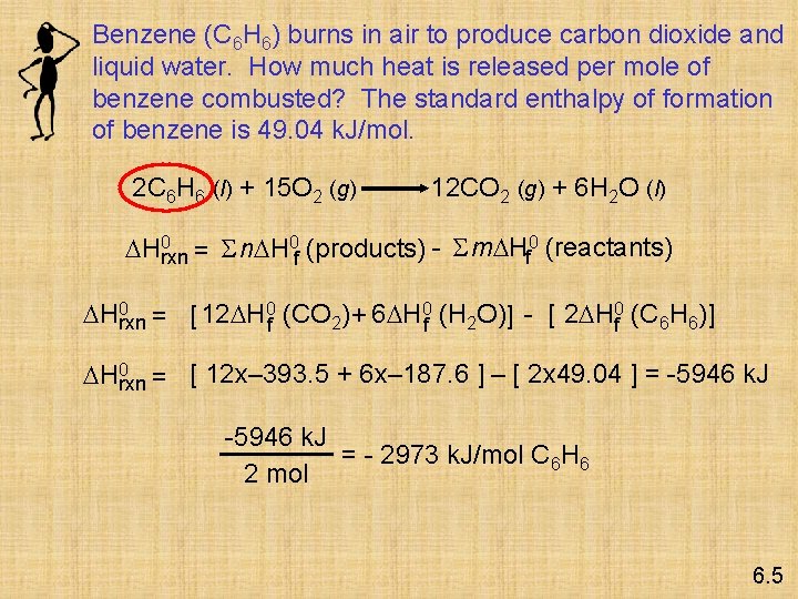 Benzene (C 6 H 6) burns in air to produce carbon dioxide and liquid