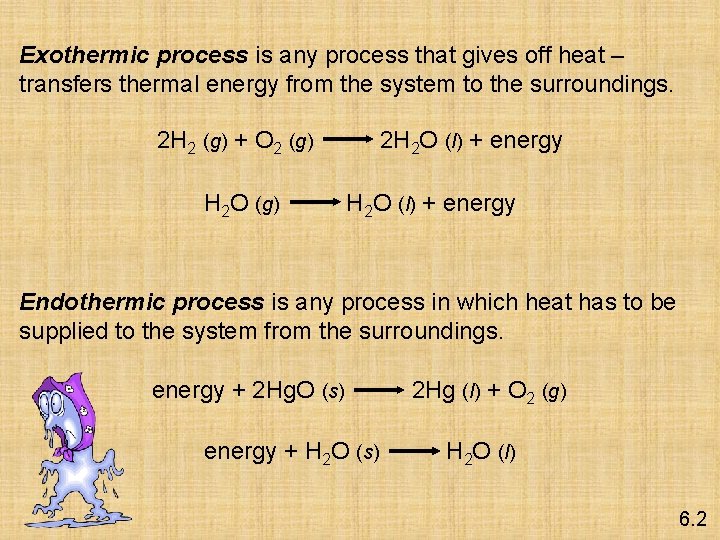 Exothermic process is any process that gives off heat – transfers thermal energy from