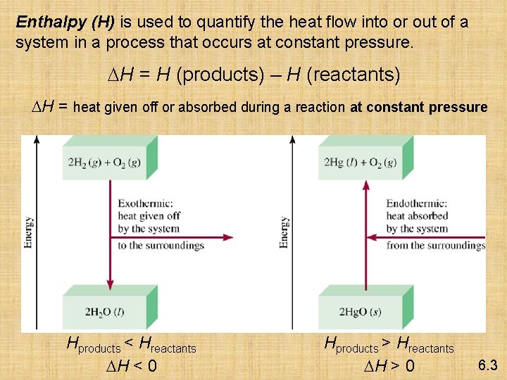 Enthalpy (H) is used to quantify the heat flow into or out of a