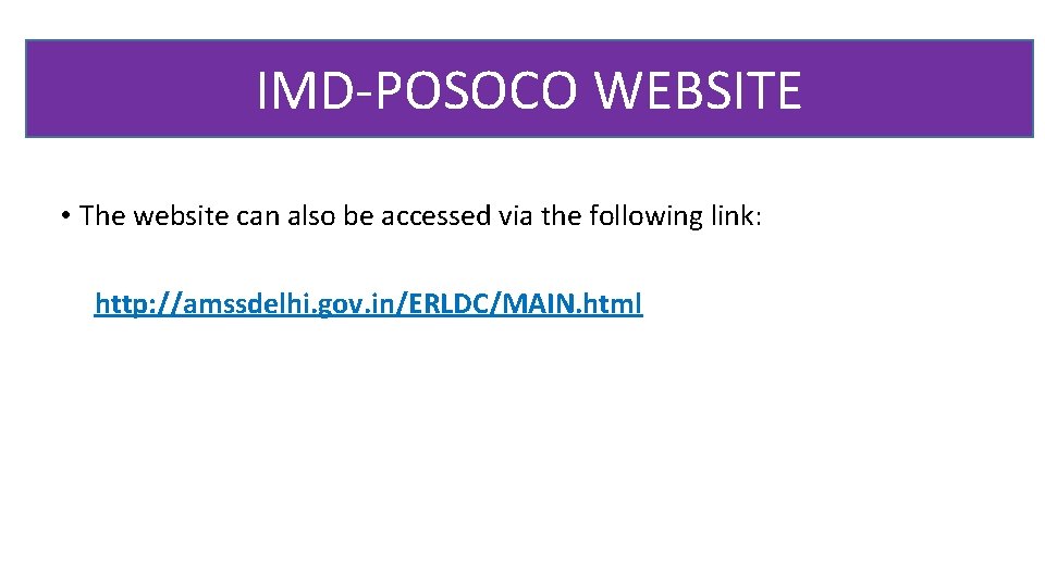 IMD-POSOCO WEBSITE • The website can also be accessed via the following link: http: IMD-POSOCO WEBSITE • The website can also be accessed via the following link: http: