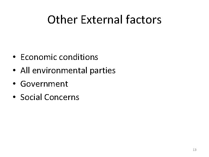Other External factors • • Economic conditions All environmental parties Government Social Concerns 13