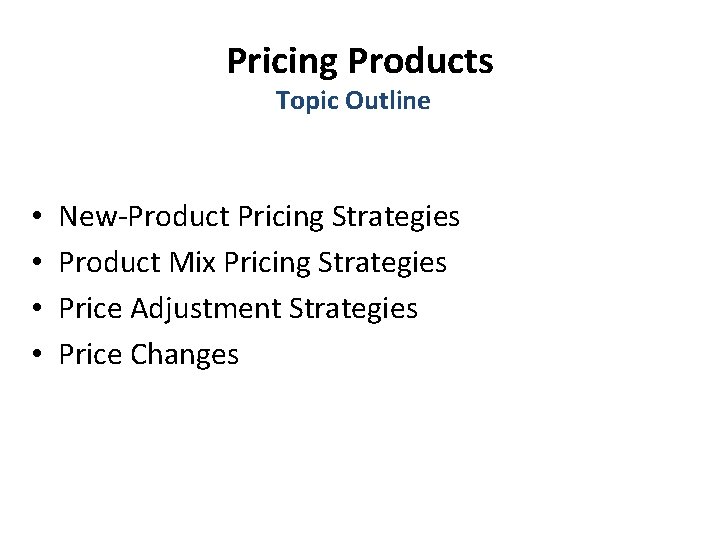 Pricing Products Topic Outline • • New-Product Pricing Strategies Product Mix Pricing Strategies Price