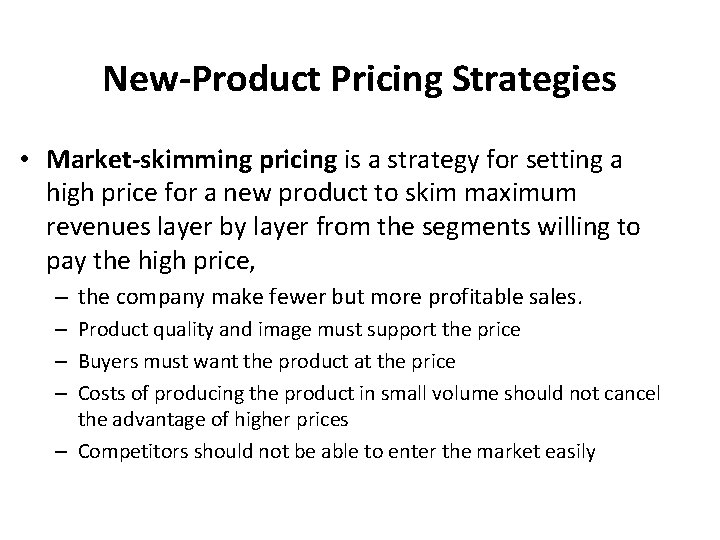 New-Product Pricing Strategies • Market-skimming pricing is a strategy for setting a high price