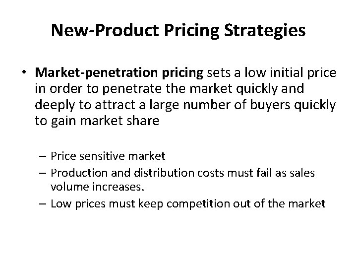 New-Product Pricing Strategies • Market-penetration pricing sets a low initial price in order to