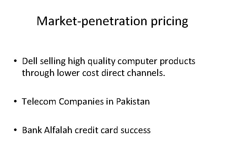 Market-penetration pricing • Dell selling high quality computer products through lower cost direct channels.