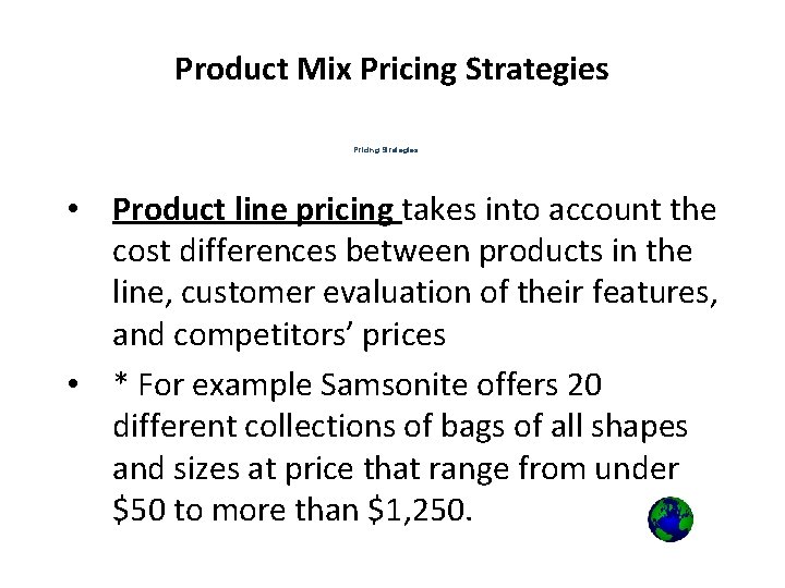 Product Mix Pricing Strategies • Product line pricing takes into account the cost differences