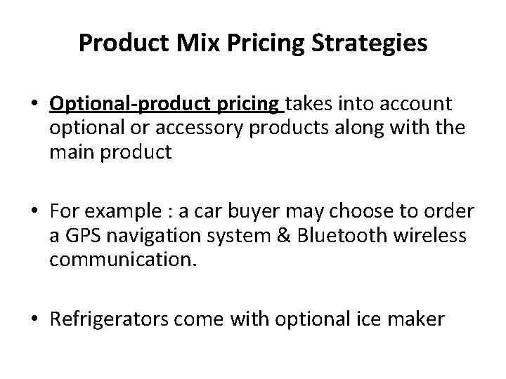 Product Mix Pricing Strategies • Optional-product pricing takes into account optional or accessory products