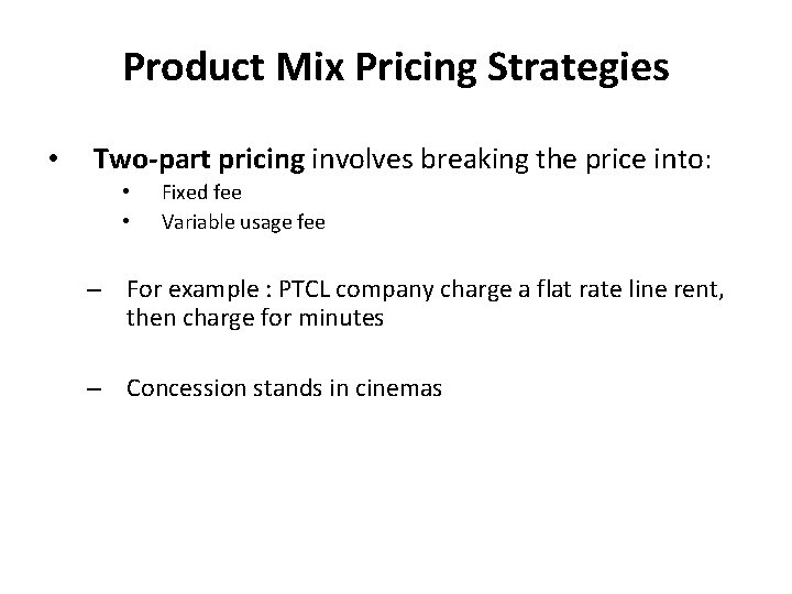 Product Mix Pricing Strategies • Two-part pricing involves breaking the price into: • •