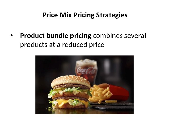 Price Mix Pricing Strategies • Product bundle pricing combines several products at a reduced