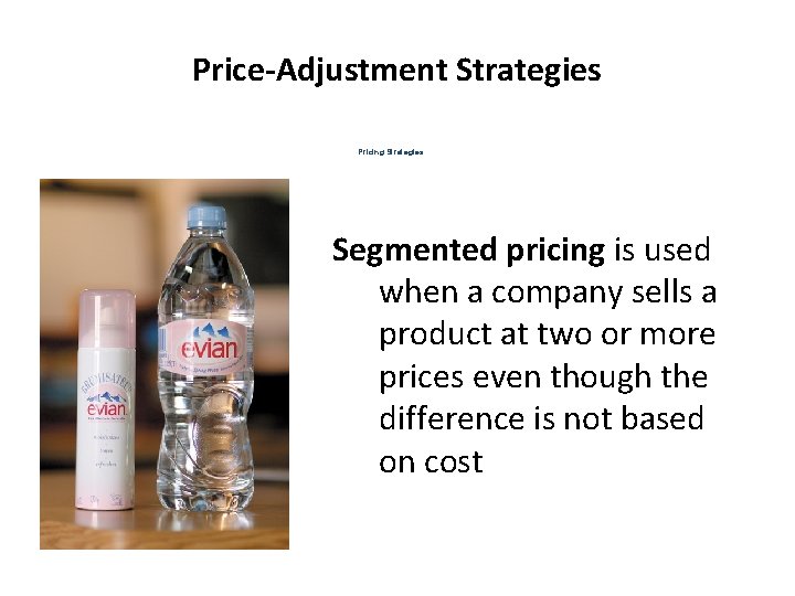 Price-Adjustment Strategies Pricing Strategies Segmented pricing is used when a company sells a product