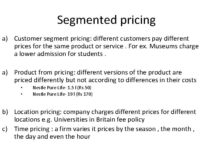 Segmented pricing a) Customer segment pricing: different customers pay different prices for the same
