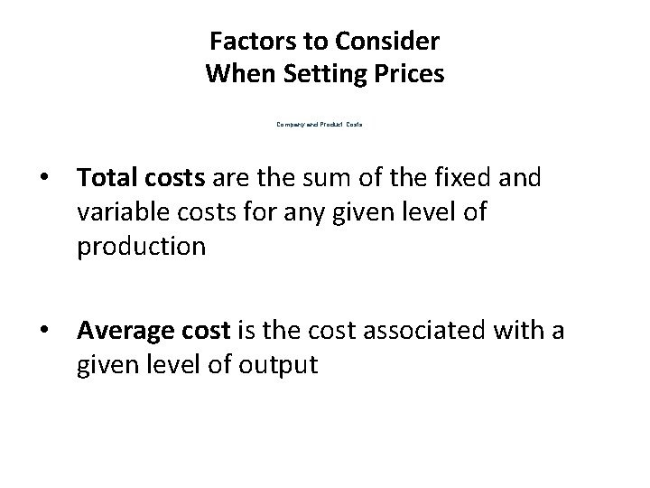 Factors to Consider When Setting Prices Company and Product Costs • Total costs are