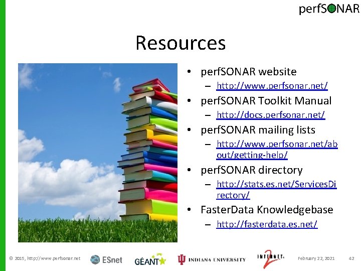 Resources • perf. SONAR website – http: //www. perfsonar. net/ • perf. SONAR Toolkit