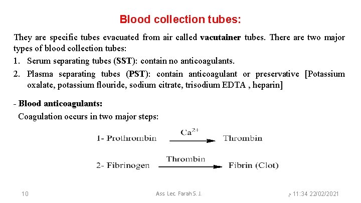 Blood collection tubes: They are specific tubes evacuated from air called vacutainer tubes. There