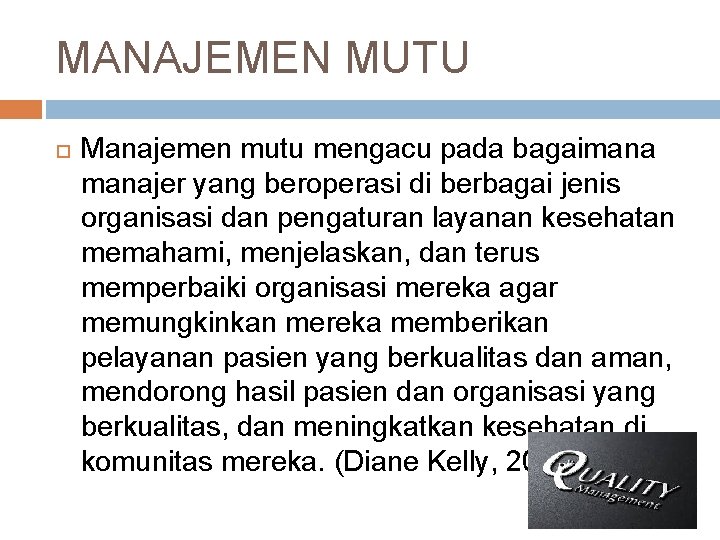 MANAJEMEN MUTU Manajemen mutu mengacu pada bagaimanajer yang beroperasi di berbagai jenis organisasi dan