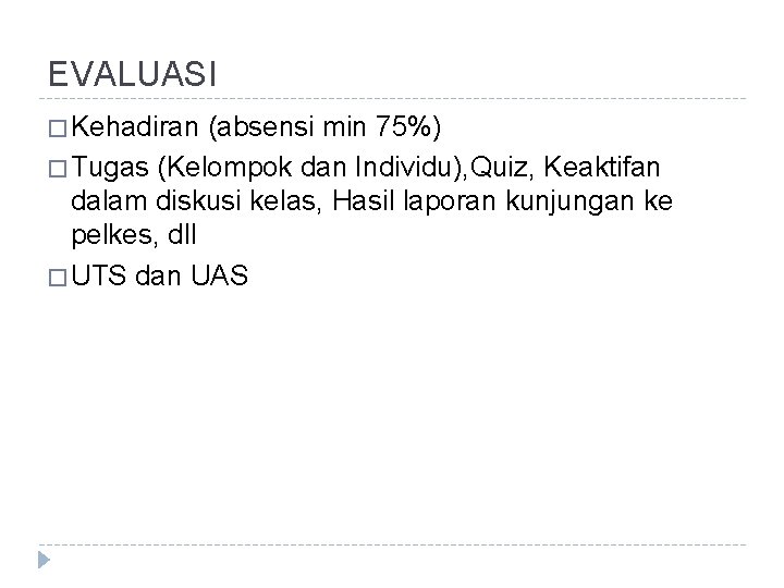 EVALUASI � Kehadiran (absensi min 75%) � Tugas (Kelompok dan Individu), Quiz, Keaktifan dalam