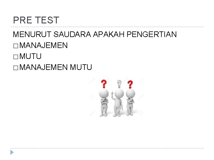 PRE TEST MENURUT SAUDARA APAKAH PENGERTIAN � MANAJEMEN � MUTU � MANAJEMEN MUTU 