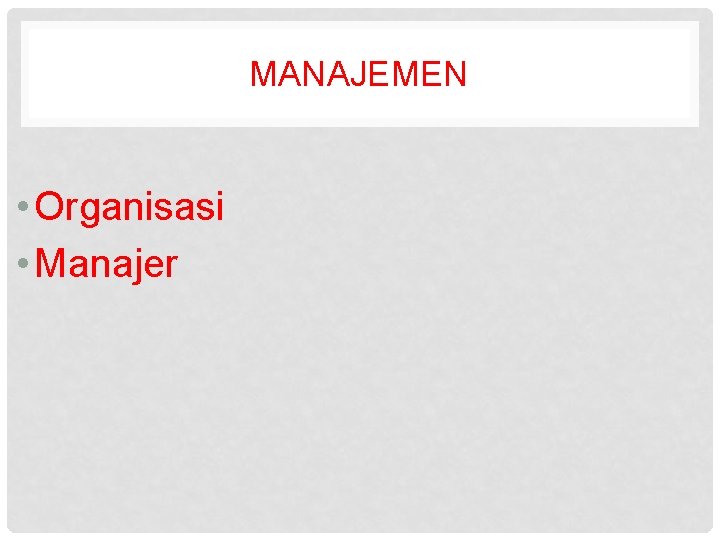 MANAJEMEN • Organisasi • Manajer 
