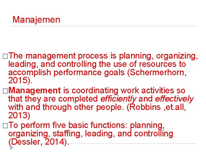 Manajemen �The management process is planning, organizing, leading, and controlling the use of resources