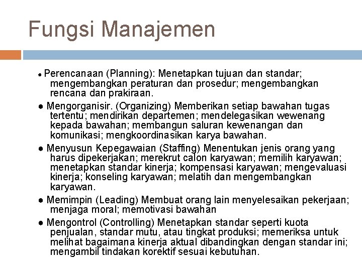 Fungsi Manajemen ● Perencanaan (Planning): Menetapkan tujuan dan standar; mengembangkan peraturan dan prosedur; mengembangkan