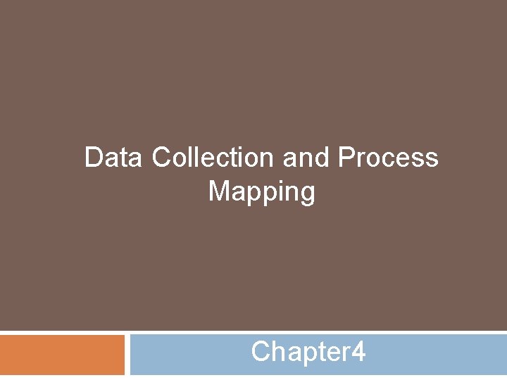 Data Collection and Process Mapping Chapter 4 