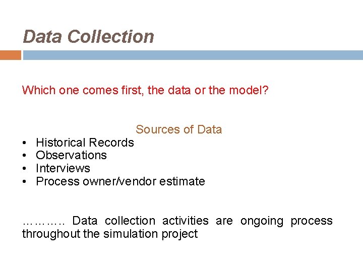 Data Collection Which one comes first, the data or the model? • • Sources