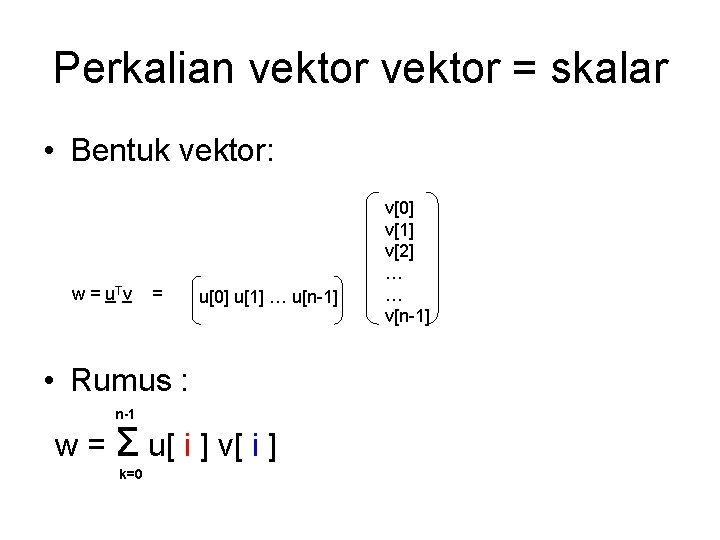 Perkalian vektor = skalar • Bentuk vektor: w = u. Tv = u[0] u[1]