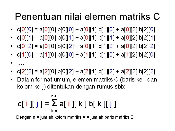 Penentuan nilai elemen matriks C • • c[0][0] = a[0][0] b[0][0] + a[0][1] b[1][0]